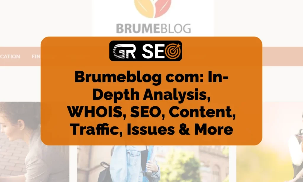 Brumeblog com - In-Depth Analysis, WHOIS, SEO, Content, Traffic, Issues & More