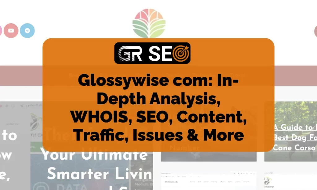 Glossywise com - In-Depth Analysis, WHOIS, SEO, Content, Traffic, Issues & More