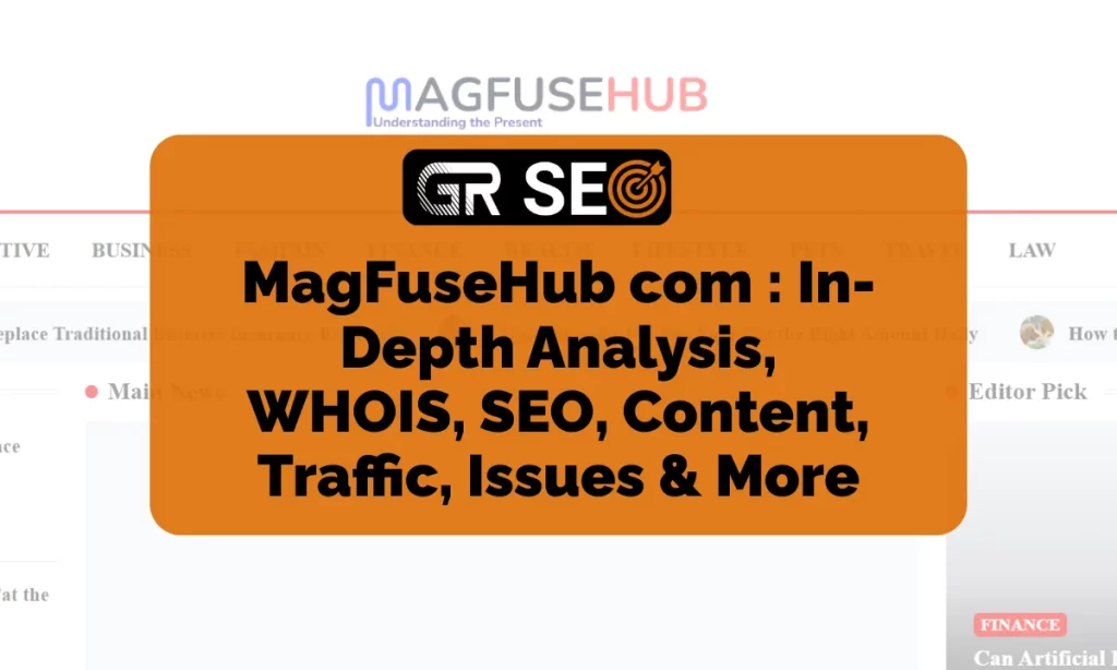 MagFuseHub com In-Depth Analysis, WHOIS, SEO, Content, Traffic, & More