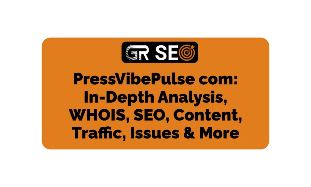PressVibePulse com: In-Depth Analysis, WHOIS, SEO, Content, Traffic, & More