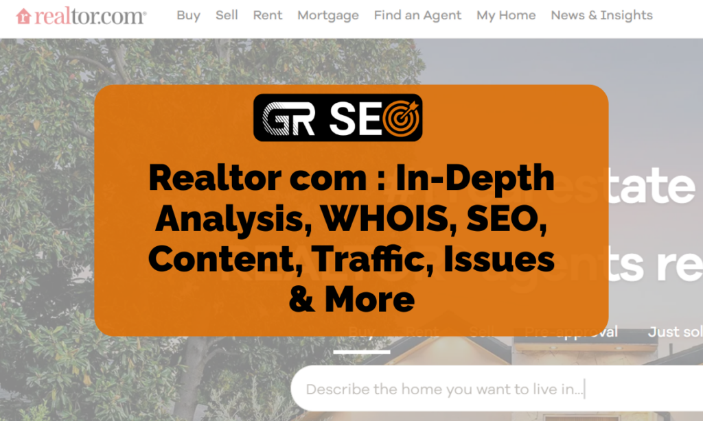 Realtor com - In-Depth Analysis, WHOIS, SEO, Content, Traffic, Issues & More