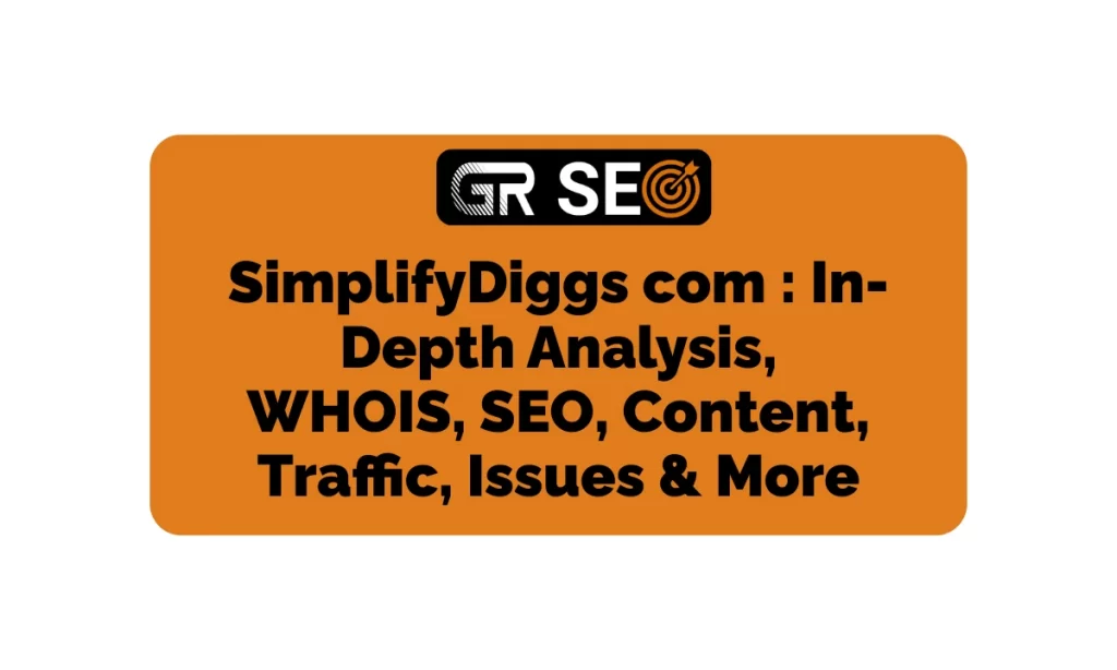 SimplifyDiggs com In-Depth Analysis, WHOIS, SEO, Content, Traffic, & More