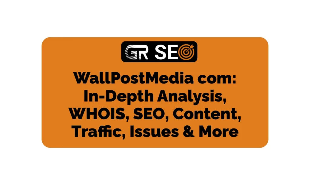 WallPostMedia com In-Depth Analysis, WHOIS, SEO, Content, Traffic, & More