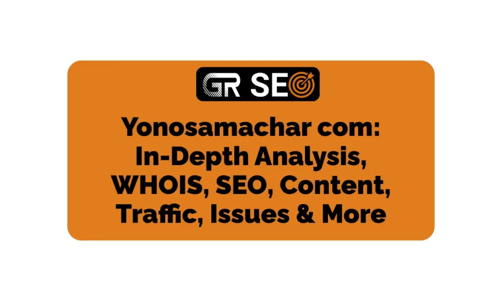 Yonosamachar com In-Depth Analysis, WHOIS, SEO, Content, Traffic, & More