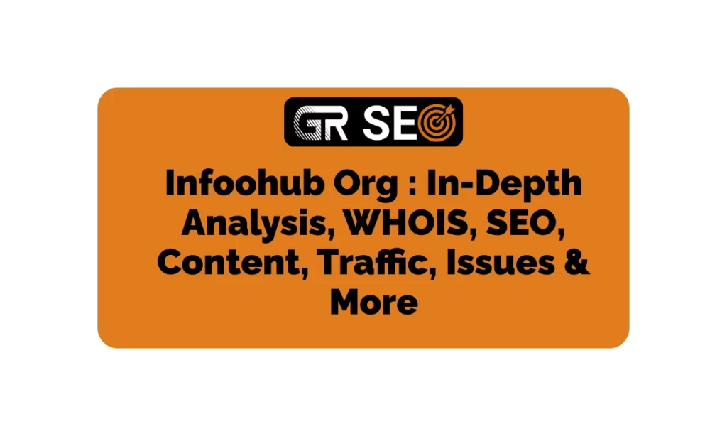 Infoohub Org In-Depth Analysis, WHOIS, SEO, Traffic, & More