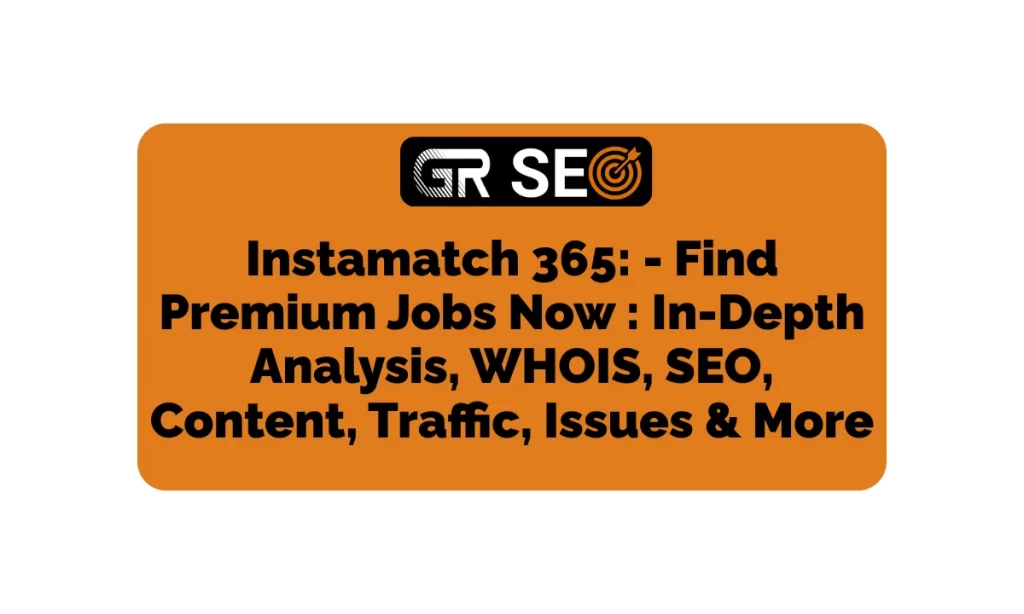 Instamatch 365 In-Depth Analysis, WHOIS, SEO, Traffic, & More