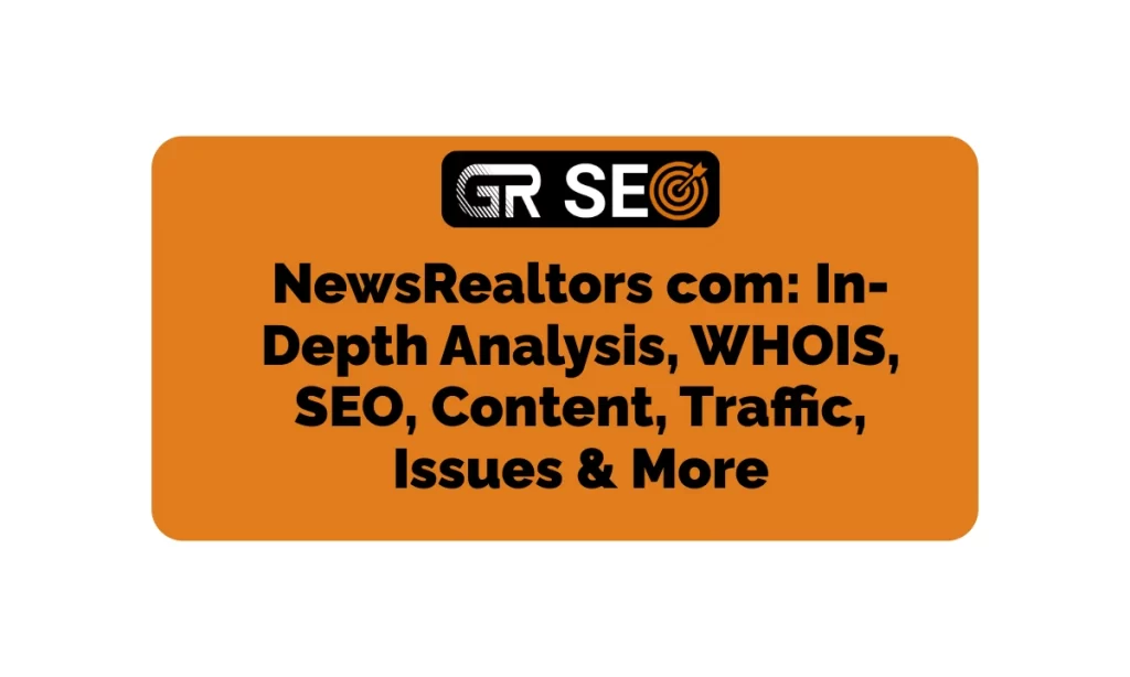 NewsRealtors com In-Depth Analysis, WHOIS, SEO, Traffic, & More