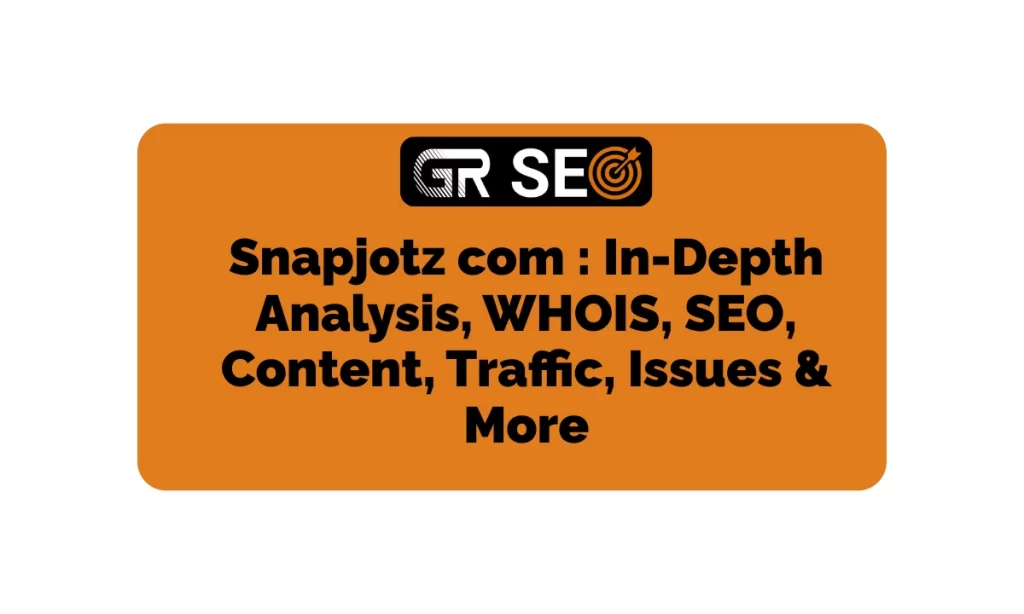 Snapjotz com In-Depth Analysis, WHOIS, SEO, Traffic, & More