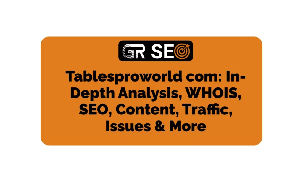 Tablesproworld com In-Depth Analysis, WHOIS, SEO, Traffic, & More
