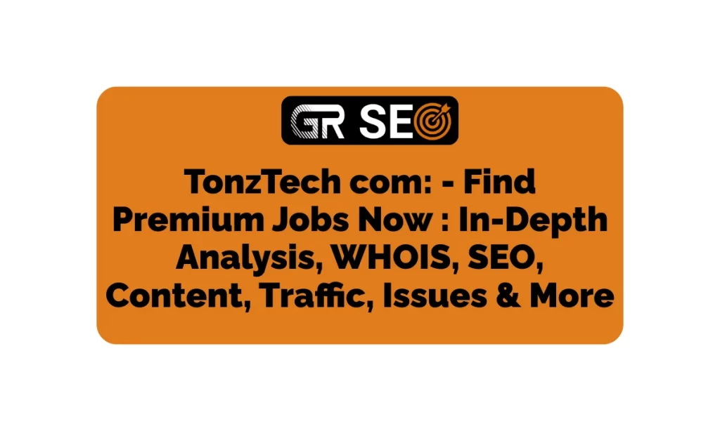 TonzTech com In-Depth Analysis, WHOIS, SEO, Traffic, & More