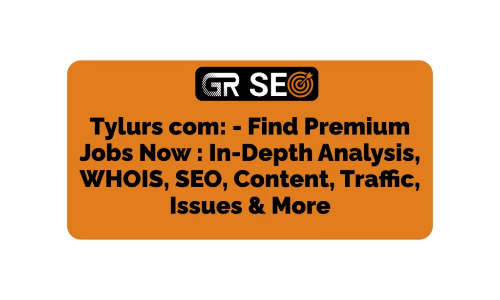 Tylurs com In-Depth Analysis, WHOIS, SEO, Traffic, & More